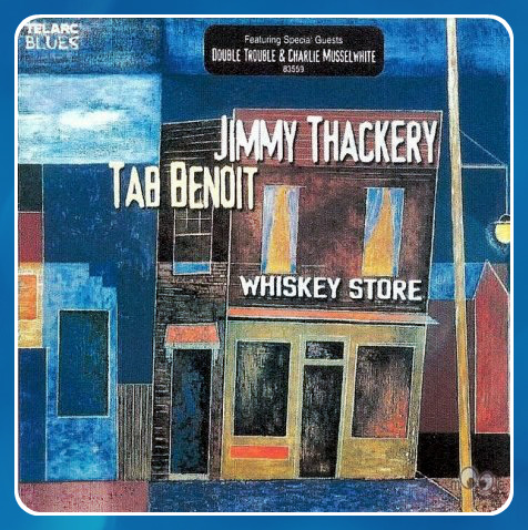 Tab Benoit & Jimmy Thackery "Whiskey Store "  - 2002